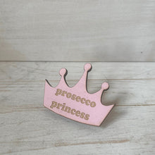 Load image into Gallery viewer, Prosecco Princess Crown Shaped Pink Wooden Pin Badge | Engraved Plywood | Funny Prosecco Gift