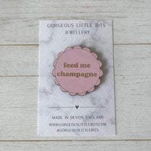 Load image into Gallery viewer, Feed Me Champagne Pink Wooden Pin Badge | Engraved Plywood | Funny Champagne Gift