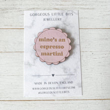 Load image into Gallery viewer, Mine's an Espresso Martini Pink Wooden Pin Badge | Engraved Plywood | Funny Cocktail Gift