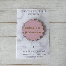 Load image into Gallery viewer, Mine's a Prosecco Pink Wooden Pin Badge | Engraved Plywood | Funny Prosecco Gift