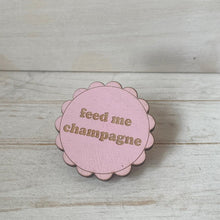 Load image into Gallery viewer, Feed Me Champagne Pink Wooden Pin Badge | Engraved Plywood | Funny Champagne Gift
