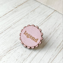 Load image into Gallery viewer, 'Legend' Round Scalloped Edge Pin Badge in Pink | Pink Plywood Badge
